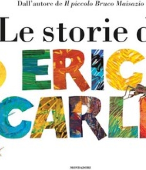 Le storie di Eric Carle, Mondadori, 22 €
